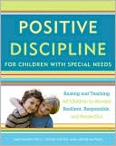Positive Discipline for Children with Special Needs: Raising and Teaching All Children to Become Resilient, Responsible, and Respectful