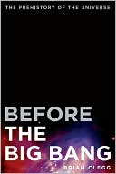 Before the Big Bang: The Prehistory of the Universe