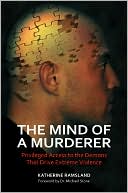 The Mind of a Murderer: Privileged Access to the Demons That Drive Extreme Violence