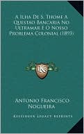 A Ilha De S. Thome A Questao Bancaria No Ultramar E O Nosso Problema Colonial (1893)