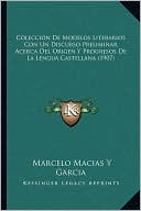 Coleccion De Modelos Literarios Con Un Discurso Preliminar Acerca Del Origen Y Progresos De La Lengua Castellana (1907)