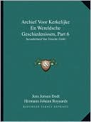 Archief Voor Kerkelijke En Wereldsche Geschiedenissen, Part 6: Inzonderheid Van Utrecht (1846)