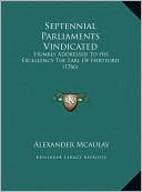 Septennial Parliaments Vindicated: Humbly Addressed To His Excellency The Earl Of Hertford (1766)