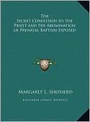 The Secret Confession to the Priest and the Abomination of Prenatal Baptism Exposed