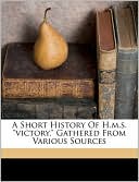 A Short History Of H.M.S. Victory, Gathered From Various Sources