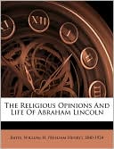 The Religious Opinions And Life Of Abraham Lincoln