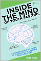 Inside the Mind of Youth Pastors: A Church Leader's Guide to Staffing and Leading Youth Pastors