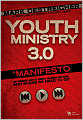 Youth Ministry 3.0: A Manifesto of Where We've Been, Where We Are and Where We Need to Go