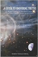 Guide to Universal Truths: Planet Earth: How did we get here? What Is our purpose? Where are we Going?