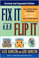 Fix It & Flip It: How to Make Money Rehabbing Real Estate for Profit Even in a Down Market