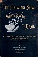 download The Flowing Bowl - What and When to Drink 1891 Reprint : Full Instructions How to Prepare, Mix and Serve Beverages book