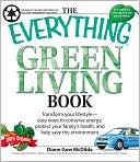 Everything Green Living Book: Easy ways to conserve energy, protect your family's health, and help save the environment