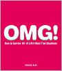OMG!: How to Survive 101 of Life?s Most F'ed Situations