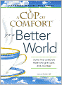 A Cup of Comfort for a Better World: Stories That Celebrate Those Who Give, Care, and Volunteer