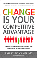Change is Your Competitive Advantage: Strategies for Adapting, Transforming, and Succeeding in the New Business Reality