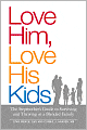Love Him, Love His Kids: The Stepmother's Guide to Surviving and Thriving in a Blended Family