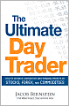 The Ultimate Day Trader: How to Achieve Consistent Day Trading Profits in Stocks, Forex, and Commodities