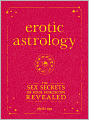 Erotic Astrology: The Sex Secrets of Your Horoscope Revealed