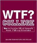 WTF? College: How to Survive 101 of Campus's Worst F*#!-ing Situations