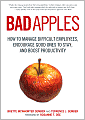 Bad Apples: How to Manage Difficult Employees, Encourage Good Ones to Stay, and Boost Productivity