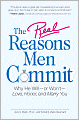 The Real Reasons Men Commit: Why He Will - or Won't - Love, Honor and Marry You