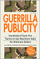 Guerrilla Publicity: Hundreds of Sure-Fire Tactics to Get Maximum Sales for Minimum Dollars?Includes Podcasts, Blogs, and Media Training for the Digital Age