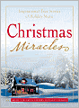 Christmas Miracles: Inspirational True Stories of Holiday Magic