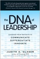 The DNA of Leadership: Leverage Your Instincts to: Communicate--Differentiate--Innovate