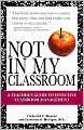 Not In My Classroom!: A Teacher's Guide to Effective Classroom Management