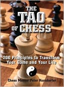 The Tao Of Chess: 200 Principles to Transform Your Game and Your Life