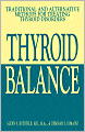 Thyroid Balance: Traditional and Alternative Methods for Treating Thyroid Disorders