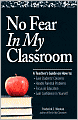No Fear In My Classroom: A Teacher's Guide on How to Ease Student Concerns, Handle Parental Problems, Focus on Education and Gain Confidence in Yourself