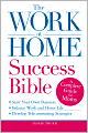 The Work-at-Home Success Bible: A Complete Guide for Women: Start Your Own Business; Balance Work and Home Life; Develop Telecommuting Strategies