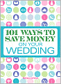 101 Ways to Save Money on Your Wedding