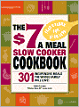 The $7 a Meal Slow Cooker Cookbook: 301 Delicious, Nutritious Recipes the Whole Family Will Love!
