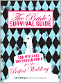 The Bride's Survival Guide: 150 Mistakes You Should Avoid for the Perfect Wedding