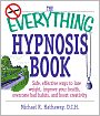 The Everything Hypnosis Book: Safe, Effective Ways to Lose Weight, Improve Your Health, Overcome Bad Habits, and Boost eativity