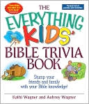 The Everything Kids Bible Trivia Book: Stump Your Friends and Family With Your Bible Knowledge