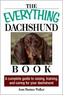 Everything Daschund Book: A Complete Guide To Raising, Training, And Caring For Your Daschund