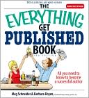The Everything Get Published Book: All You Need to Know to Become a Successful Author