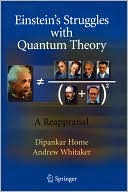 Einstein's Struggles with Quantum Theory: A Reappraisal