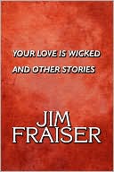 Your Love Is Wicked And Other Stories