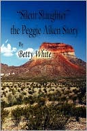 Silent Slaughter The Peggie Aiken Story