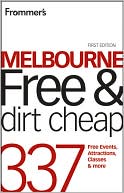 Frommer's Melbourne Free and Dirt Cheap: 337 Free Events, Attractions, Classes and More