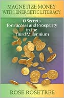 Magnetize Money with Energetic Literacy: 10 Secrets for Success and Prosperity in the Third Millennium