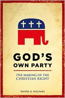 God's Own Party: The Making of the Christian Right