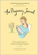 The Pregnancy Journal: A Day-to-Day Guide to a Healthy and Happy Pregnancy
