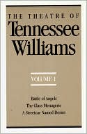 Theatre of Tennessee Williams, Vol. 1: Battle of Angels, A Streetcar Named Desire, The Glass Menagerie