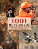 1001 Hunting Tips: The Ultimate Guide: Deer, Upland Game and Birds, Waterfowl, Big Game