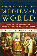 The History of the Medieval World: From the Conversion of Constantine to the First Crusade